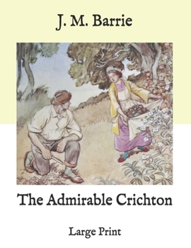 Paperback The Admirable Crichton: Large Print Book