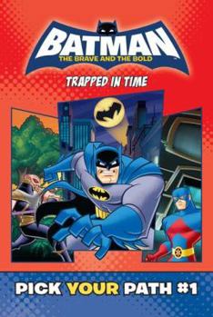 Trapped in Time #1 - Book #1 of the Batman: The Brave and the Bold - Pick Your Path