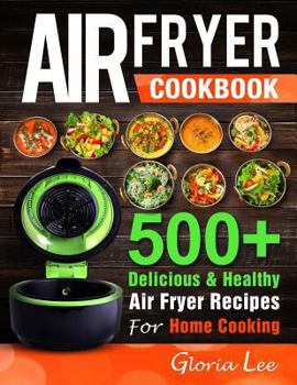 Paperback Air Fryer Cookbook: 500+ Delicious & Healthy Air Fryer Recipes For Home Cooking Book