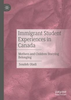 Paperback Immigrant Student Experiences in Canada: Mothers and Children Storying Belonging Book