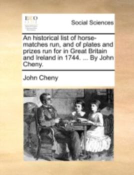 Paperback An Historical List of Horse-Matches Run, and of Plates and Prizes Run for in Great Britain and Ireland in 1744. ... by John Cheny. Book