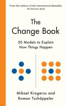 Hardcover The Change Book: Fifty Models to Explain How Things Happen Book