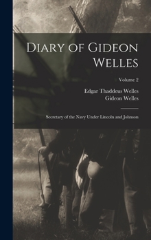 Hardcover Diary of Gideon Welles: Secretary of the Navy Under Lincoln and Johnson; Volume 2 Book