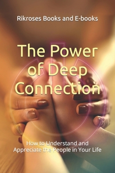 Paperback The Power of Deep Connection: How to Understand and Appreciate the People in Your Life Book