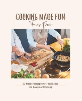 Paperback Cooking Made Fun: 50 Simple Recipes to Teach Kids the Basics of Cooking Book