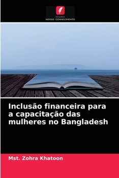 Paperback Inclusão financeira para a capacitação das mulheres no Bangladesh [Portuguese] Book