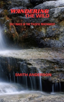 Paperback Wandering the Wild: Day Hikes in the Pacific Northwest Book