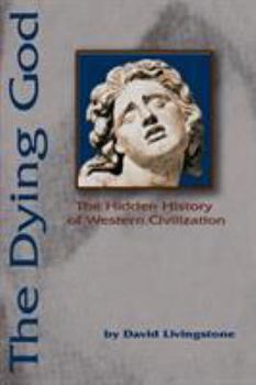 Paperback The Dying God: The Hidden History of Western Civilization Book