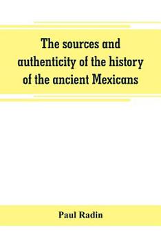 Paperback The sources and authenticity of the history of the ancient Mexicans Book