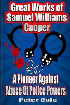 Paperback Great Works of Samuel Williams Cooper: A Pioneer Against Abuse Of Police Powers Book