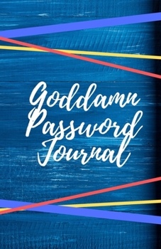 Goddamn Password Journal Book: Premium Journal And Logbook To Protect Usernames and Passwords: Login and Private Information Keeper, Vault Notebook and Online ... Calligraphy and Hand Lettering Design