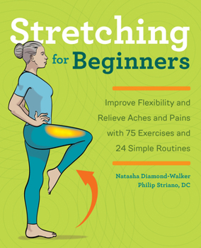 Paperback Stretching for Beginners: Improve Flexibility and Relieve Aches and Pains with 100 Exercises and 25 Simple Routines Book