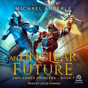 An Unclear Future - Book #7 of the Unplanned Princess