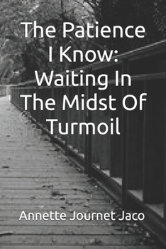 Paperback The Patience I Know: Waiting In The Midst Of Turmoil Book