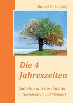 Paperback Die 4 Jahreszeiten: Gedichte und Geschichten in Hochdeutsch und Mundart [German] Book