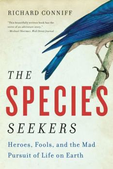 Paperback The Species Seekers: Heroes, Fools, and the Mad Pursuit of Life on Earth Book