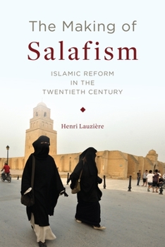 Hardcover The Making of Salafism: Islamic Reform in the Twentieth Century Book