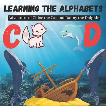 Paperback Learning the Alphabets: Adventure of Chloe the Cat and Danny the Dolphin Book