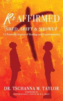Reaffirmed-Shed, Shift & Show Up: 15 Powerful Stories of Healing & Transformation