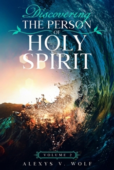 Discovering the Person of Holy Spirit: Volume 2