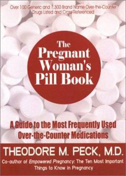 The Pregnant Woman's Pill Book: A Guide to the Most Frequently Used Over-The-Counter Medications