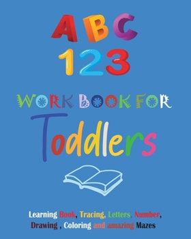 ABC & 123 workbook for toddlers: Tracing and coloring workbook: Age 3 and Up, Numbers, Letters, Colors, Shapes, Learn to write Numbers and Letters for Boys and Girls