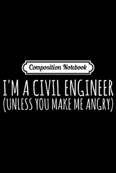 Composition Notebook: Civil Engineer Gift Funny - Civil Unless Angry Journal/Notebook Blank Lined Ruled 6x9 100 Pages