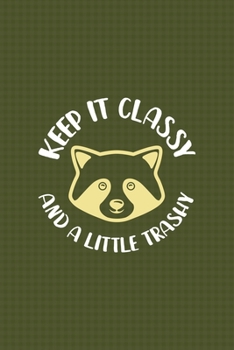 Keep It Classy And A Little Trashy: All Purpose 6x9 Blank Lined Notebook Journal Way Better Than A Card Trendy Unique Gift Green Texture Raccoon