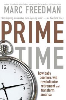 Paperback Prime Time: How Baby Boomers Will Revolutionize Retirement and Transform America Book