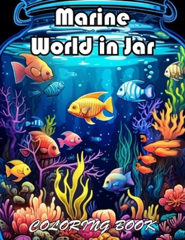 Marine World in Jar Coloring Book: 100+ Fun And Easy Coloring Pages