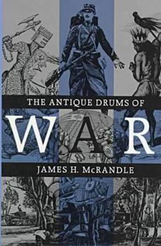 The Antique Drums of War (Texas a & M University Military History Series) - Book #33 of the Texas A & M University Military History Series