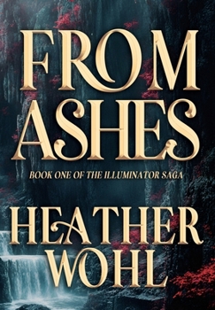 Hardcover From Ashes: Book One of the Illuminator Saga Book