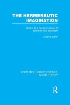 The hermeneutic imagination: Outline of a positive critique of scientism and sociology