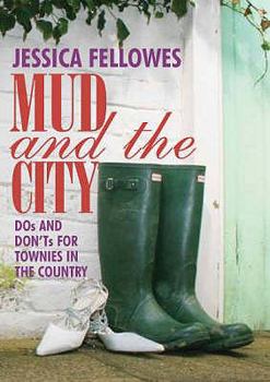 Hardcover Mud & the City: DOS and Don'ts for Townies in the Country Book