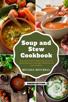 Diabetic Soup and Stew Cookbook: 50 Easy and Healthy Diabetic Recipes for the Newly Diagnosed to Manage Prediabetes and Type 2 Diabetes