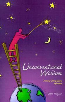 Paperback Unconventional Wisdom: A Primer of Provocative Aphorisms Book