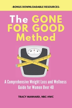 Paperback The GONE FOR GOOD Method: A Comprehensive Weight Loss and Wellness Guide for Women Over 40 Book