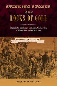 Hardcover Stinking Stones and Rocks of Gold: Phosphate, Fertilizer, and Industrialization in Postbellum South Carolina Book