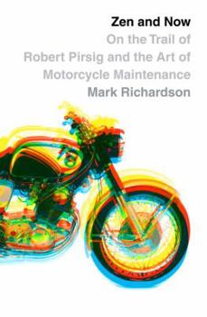 Hardcover Zen and Now: On the Trail of Robert Pirsig and the Art of Motorcycle Maintenance Book