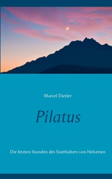 Paperback Pilatus: Die letzten Stunden des Statthalters von Helvetien [German] Book