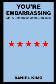 Paperback You're Embarrassing Me: A Celebration of the Dad Joke Book