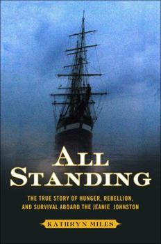 Hardcover All Standing: The Remarkable Story of the Jeanie Johnston, the Legendary Irish Famine Ship Book