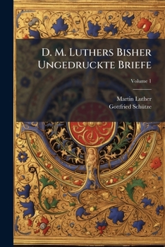 Paperback D. M. Luthers Bisher Ungedruckte Briefe; Volume 1 Book