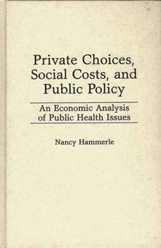 Private Choices, Social Costs, and Public Policy: An Economic Analysis of Public Health Issues