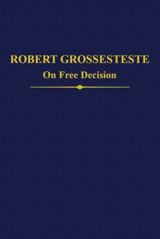 Hardcover Robert Grosseteste: The Two Recensions of 'on Free Decision' Book