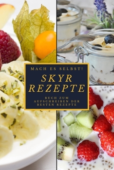 Mach Es selbst ! Skyr Rezepte: Rezeptbuch Kochbuch und Notizbuch zum Ausfüllen für eigene Rezeptideen für Skyrliebhaber und Skyresser und Skyrfreunde  | 6x9 (German Edition)