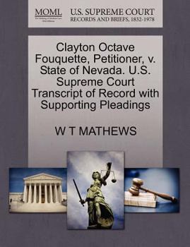 Paperback Clayton Octave Fouquette, Petitioner, V. State of Nevada. U.S. Supreme Court Transcript of Record with Supporting Pleadings Book