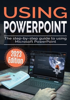 Paperback Using Microsoft PowerPoint - 2023 Edition: The Step-by-step Guide to Using Microsoft PowerPoint Book