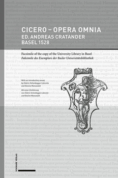 Cicero - Opera Omnia Ed. Andreas Cratander, Basel 1528: Reproduction of the Copy of the University Library in Basel Reproduktion Des Exemplars Der ...