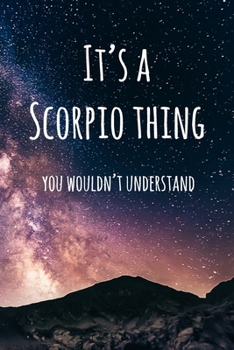 It's a Scorpio Thing You Wouldn't Understand: 6x9" Lined Notebook/Journal Funny Star Sign Zodiac Gift Idea